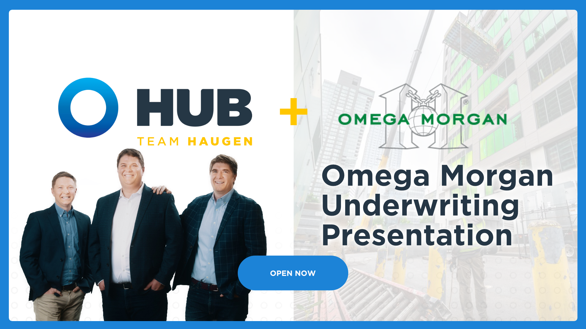 HUB and Omega Morgan Underwriting Presentation, open now